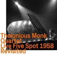 Thelonious Monk Quartet: Live Five Spot 1958 Revisited