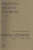 Historia Muzyki Polskiej tom VII cz. 1 – Współczesność (1939-1974)