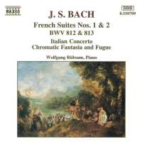 Bach: French Suites Nos. 1-2, BWV 812-813, Italian Concerto, Chromatic Fantasia and Fugue