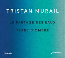 Murail: Le partages des eaux & Terre d'ombre