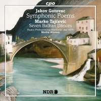 Gotovac: Symphonic Poems; Tajcević: Seven Balkan Dances