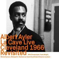 Albert Ayler: La Cave Live Cleveland 1966 Revisited