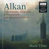 Alkan: Paraphrases, Marches & Symphonie for Solo Piano Op. 39