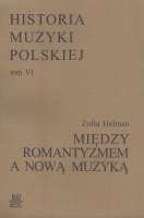 WYCOFANE    Historia Muzyki Polskiej tom VI – Miedzy Romantyzmem a Nową Muzyką
