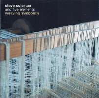 Steve Coleman And Five Elements: Weaving Symbolics