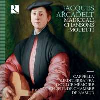 Arcadelt: Madrigali, Chansons & Motetti