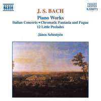 Bach: Italian Concerto, Chromatic Fantasia and Fugue, 12 Little Preludes