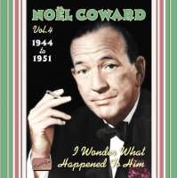 Noël Coward ‎– I Wonder What Happened To Him - The Complete Recordings, Vol.4: 1944-1951