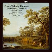Rameau: Pigmalion & Dardanus - Suites & Arias