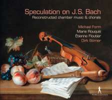 Speculation on J.S. Bach - Reconstructed chamber music & chorals