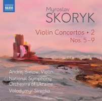 Skoryk: Violin Concertos Vol. 2 - Nos. 5 - 9