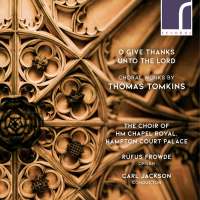 O Give Thanks Unto the Lord: Choral Works by Thomas Tomkins