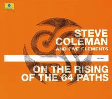 Steve Coleman And Five Elements: On The Rising Of The 64 Paths