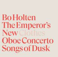 Holten: The Emperor's New Clothes; Oboe Concerto; Songs of Dusk