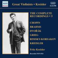 Fritz Kreisler: Complete Recordings 5 - Chopin, Brahms, Dvorak, Grieg, Kreisler