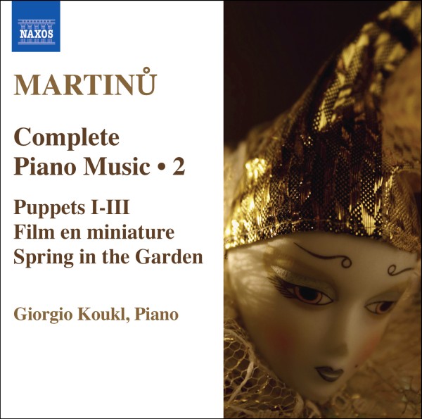 Martinu: Complete Piano Music Vol. 2- Puppets I-III, Film en miniature, Spring in the Garden