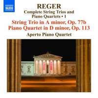 Reger: Compl. String Trios & Piano Quartets Vol.1