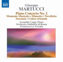 Martucci: Piano Concerto No. 2, Momento musicale e Minuetto, Novelletta, Serenata, Colore orientale (Orchestral Music Vol. 4)