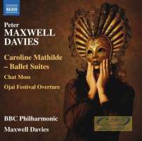 Maxwell Davies: Caroline Mathilde - Ballet Suites, Chat Moss, Ojai Festival Overture