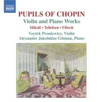 Pupils of Chopin - Violin and Piano Works - Karol Mikuli, Thomas Dyke Ackland Tellefsen, Carl Filtsch