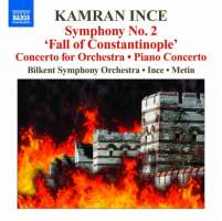 Ince: Symphony No. 2 "Fall of Constantinople", Concerto for Orchestra, Piano Concerto