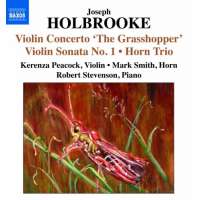 Holbrooke: Violin Concerto "The Grasshopper", Violin Sonata No. 1, Horn Trio