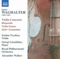 Waghalter: Violin Concerto, Rhapsodie, Violin Sonata, Idyll, Geständnis