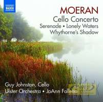 Moeran: Cello Concerto, Serenade, Lonely Waters, Whythorne Shadow