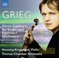 Grieg: Three Concerti for Violin and Chamber Orchestra