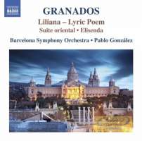 Granados: Orchestral Works Vol. 3 - Liliana (Lyric Poem) Suite oriental  Elisenda