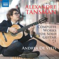 Tansman: Complete Works for Solo Guitar Vol. 1
