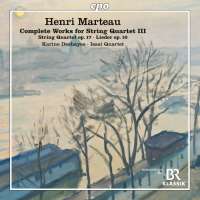 Marteau: Complete Works for String Quartet Vol. 3