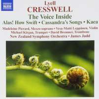 CRESSWELL: The Voice Inside; Alas! How Swift; Cassandra's Songs; Kaea