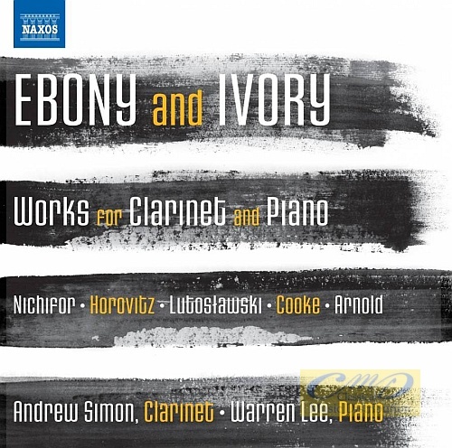 Ebony and Ivory: Works for Clarinet and Piano - Nichifor, Horovitz, Lutosławski, ...