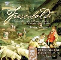 Frescobaldi: Vol. 10: Il primo libro delle fantasie a Quattro & Canzoni alla Francese