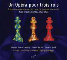 Un Opéra pour trois rois - Music by Lully; Rameau; Gluck; ...