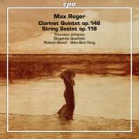 Reger: Clarinet Quintet; String Sextet