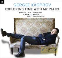 Exploring Time with my Piano - Rameau; Lully; Godowsky; Scarlatti; Bach; Rachmaninov