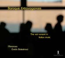 Baroque Extravagances - The Viol Consort in Italian Music