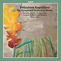 Kaprálová: The Completed Orchestral Works
