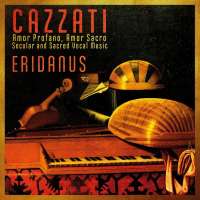 Cazzati: Amor Profano, Amor Sacro - Secular and Sacred Vocal Music
