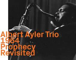 Albert Ayler: Prophecy Revisited: Live At The Cellar Cafe New York City 1964