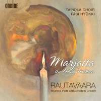 Rautavaara: Marjatta (Various Works For Childrens Choir)