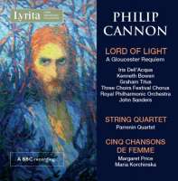 Cannon: Lord of Light - A Gloucester Requiem; String Quartet; Cinq chansons de femme