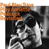 Paul Bley Trios – Play Annette Peacock Revisited
