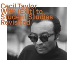 Cecil Taylor: With (Exit) To Student Studies Revisited