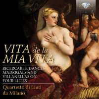 Vita de la mia vita: Ricercari, Dances, Madrigals and Villanelle on Four Lutes