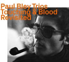 Paul Bley: Touching & Blood Revisited
