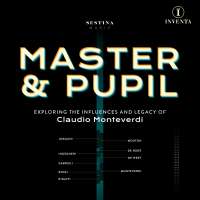Master & Pupil - The Influences and Legacy of Claudio Monteverdi