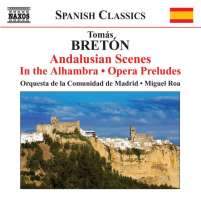 BRETON: Escenas andaluzas; En la Alhambra; Opera Preludes